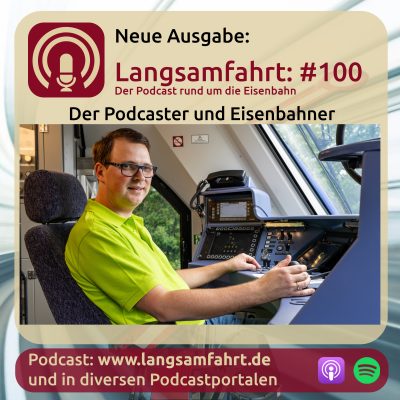 Langsamfahrt: #100 - Der Podcaster und Eisenbahner
